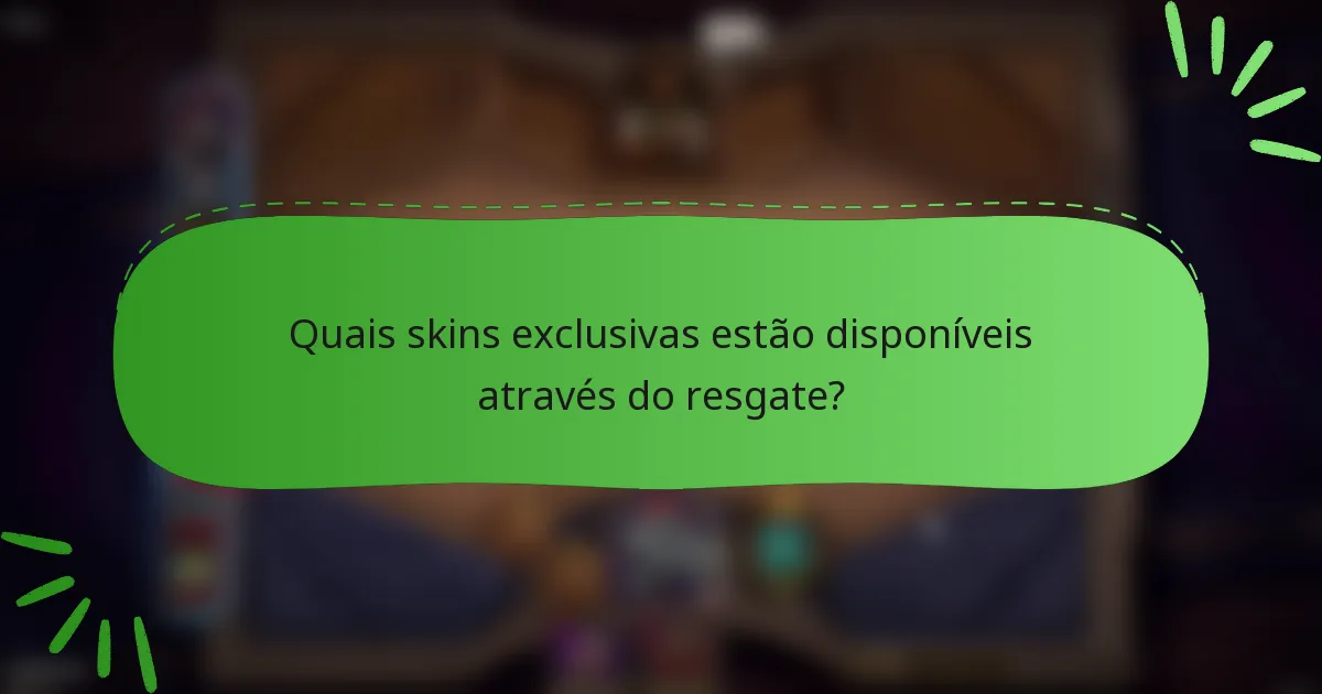 Quais skins exclusivas estão disponíveis através do resgate?