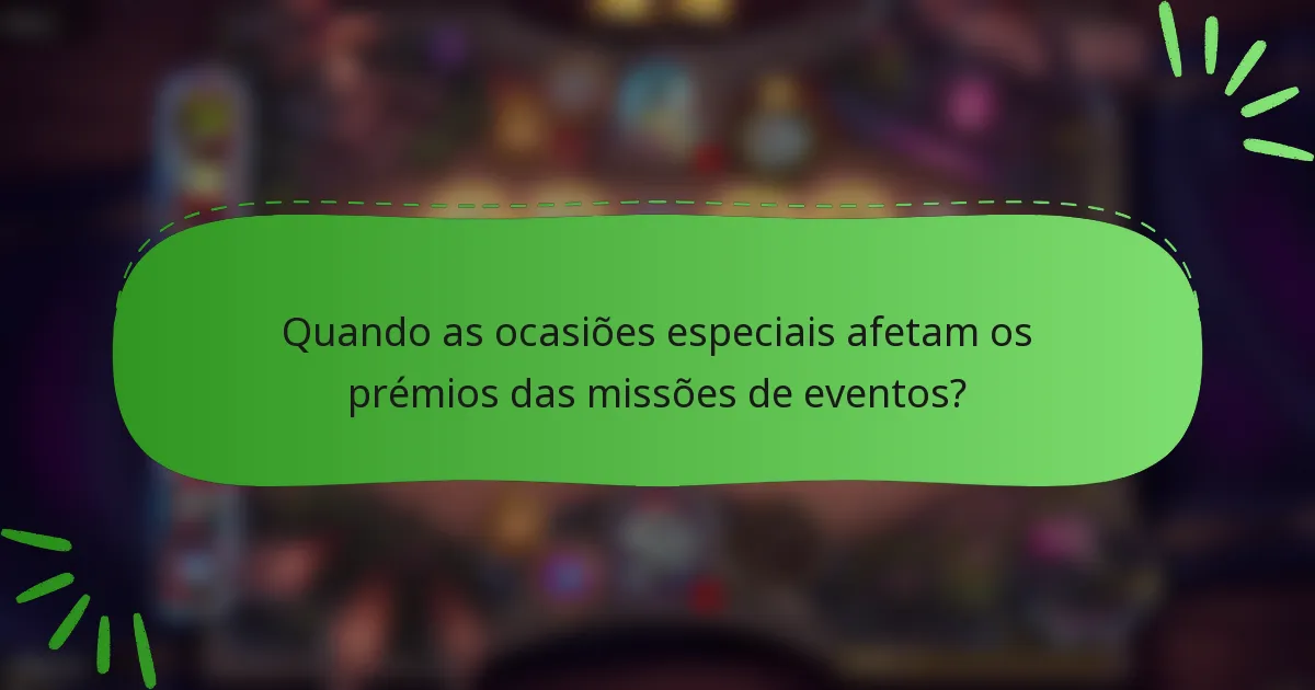 Quando as ocasiões especiais afetam os prémios das missões de eventos?