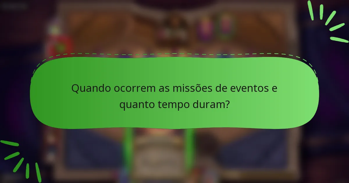 Quando ocorrem as missões de eventos e quanto tempo duram?