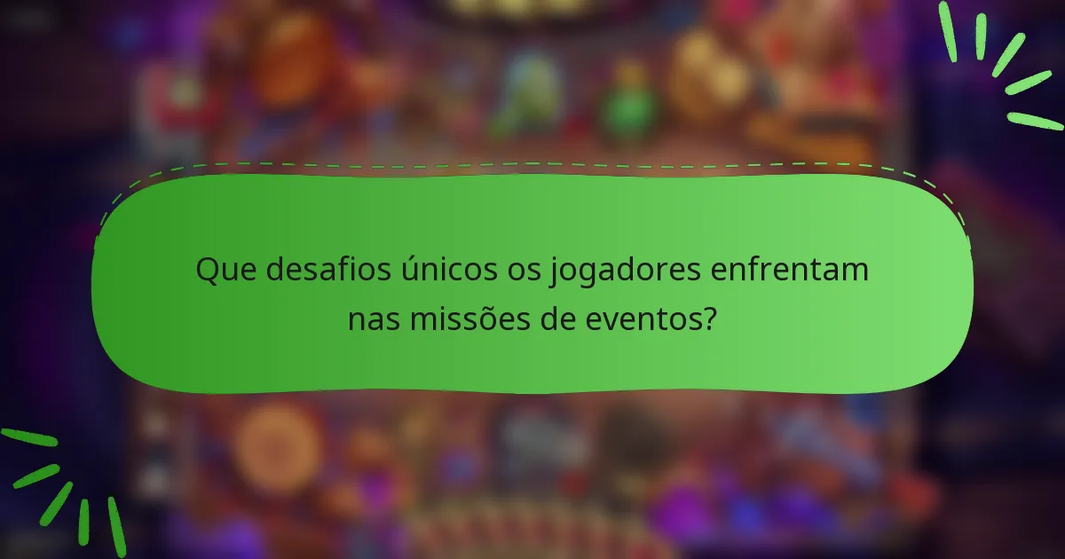 Que desafios únicos os jogadores enfrentam nas missões de eventos?