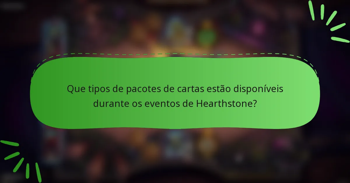 Que tipos de pacotes de cartas estão disponíveis durante os eventos de Hearthstone?